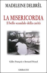 La misericordia. Il grande scandalo della carit&agrave;