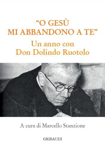 O Ges&ugrave; mi abbandono a te. Un anno con Don Dolindo Ruotolo