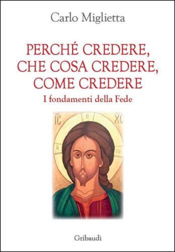 Perch&eacute; credere, che cosa credere, come credere. I fondamenti della Fede