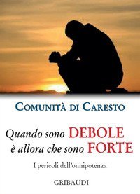 Quando sono debole &egrave; allora che sono forte. I pericoli dell'onnipotenza
