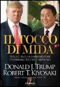 Tocco di Mida. Perch&eacute; alcuni imprenditori diventano ricchi e altri no