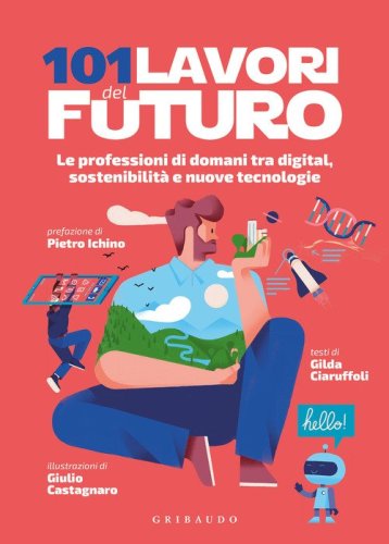 101 lavori del futuro. Le professioni di domani tra digital, sostenibilit&agrave; e nuove tecnologie