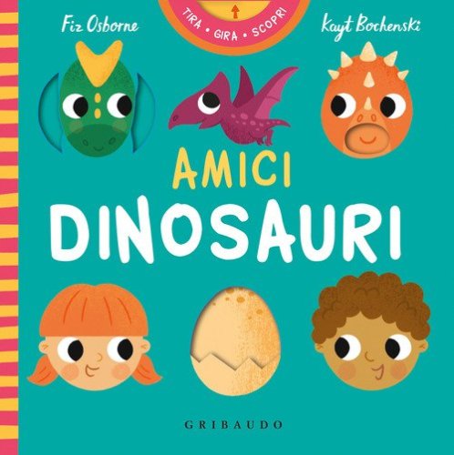 Amici dinosauri. Tira gira scopri