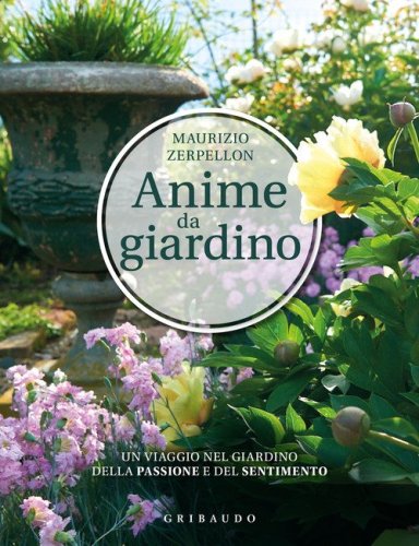 Anime da giardino. Un viaggio nel giardino della passione e del sentimento