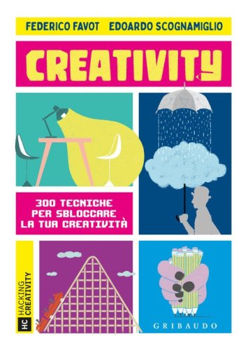 Creativity. 300 tecniche per sbloccare la tua creativit&agrave;