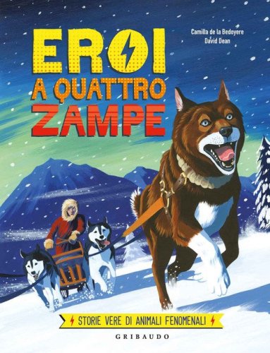 Eroi a quattro zampe. Storie vere di animali fenomenali