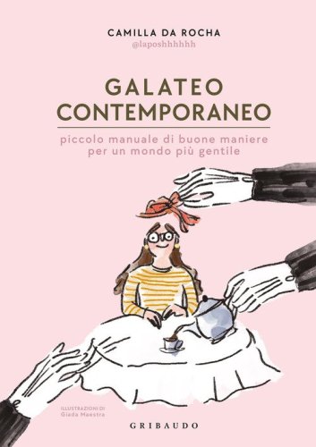 Galateo contemporaneo. Piccolo manuale di buone maniere per un mondo pi&ugrave; gentile