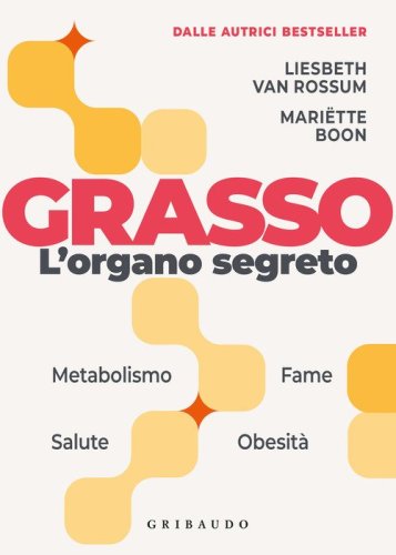 Grasso. L'organo segreto. La sorprendente scienza dietro la parte pi&ugrave; incompresa del corpo