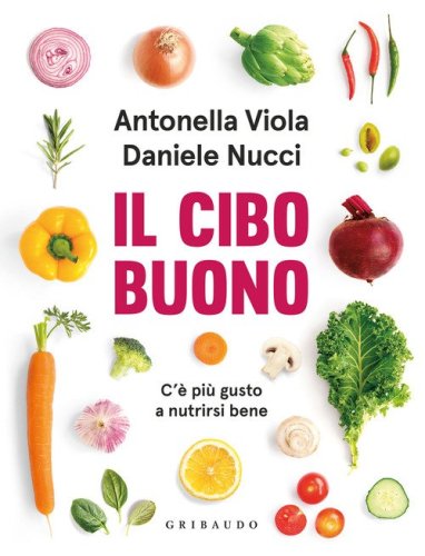 Il cibo buono. C'&egrave; pi&ugrave; gusto a nutrirsi bene