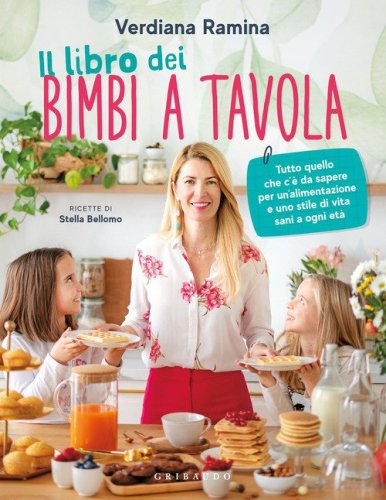 Il libro dei bimbi a tavola. Tutto quello che c'&egrave; da sapere per un'alimentazione e uno stile di vita sani a ogni et&agrave;