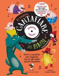 Il nuovo cantafiabe dei bimbi. Testi e musiche per sognare con le pi&ugrave; belle storie classiche