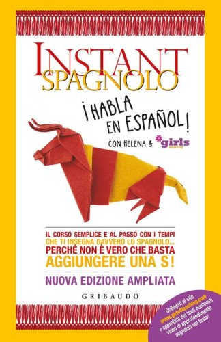 Instant spagnolo. Il corso semplice e al passo con i tempi che ti insegna davvero lo spagnolo... Perch&eacute; non &egrave; vero che basta aggiungere una S!