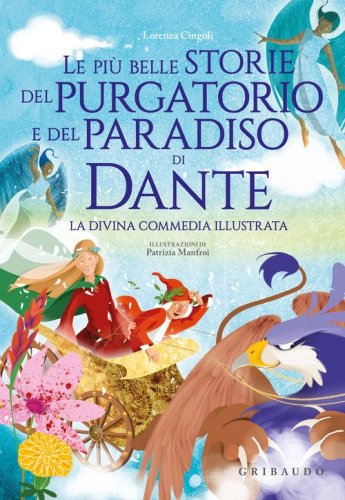 Le pi&ugrave; belle storie del Purgatorio e del Paradiso di Dante. La Divina Commedia