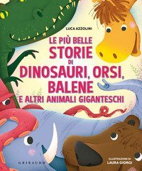Le pi&ugrave; belle storie di dinosauri, orsi, balene e altri animali giganteschi