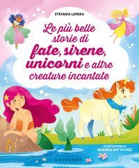 Le pi&ugrave; belle storie di fate, sirene, unicorni e altre creature incantate