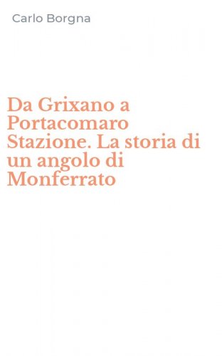 Da Grixano a Portacomaro Stazione. La storia di un angolo di Monferrato