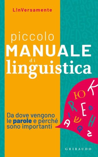 Piccolo manuale di linguistica. Da dove vengono le parole e perch&eacute; sono importanti