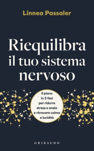 Riequilibra il tuo sistema nervoso. Il piano in 5 fasi per ridurre stress e ansia e ritrovare calma e lucidit&agrave;