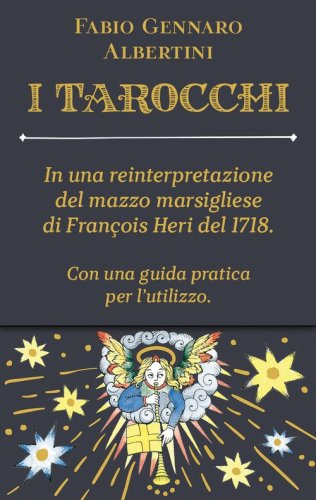 Tarocchi. In una reinterpretazione del mazzo marsigliese di Fran&ccedil;ois Heri del 1718