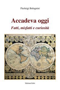 Accadeva oggi. Fatti, misfatti e curiosit&agrave;