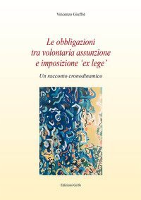 Le obbligazioni tra volontaria assunzione e imposizione &laquo;ex lege&raquo;. Un racconto cronodinamico