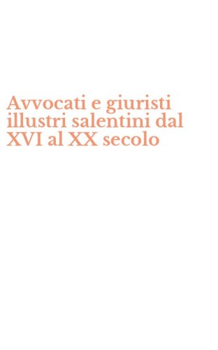 Avvocati e giuristi illustri salentini dal XVI al XX secolo