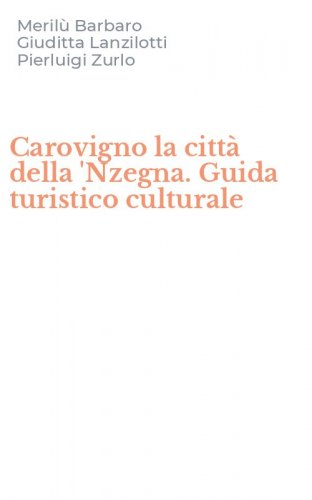 Carovigno la citt&agrave; della 'Nzegna. Guida turistico culturale