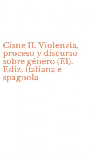 Cisne II. Violenzia, proceso y discurso sobre g&eacute;nero (El). Ediz. italiana e spagnola