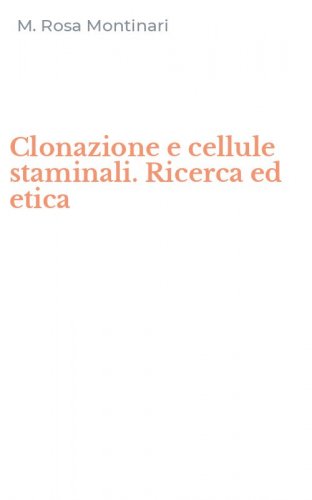 Clonazione e cellule staminali. Ricerca ed etica