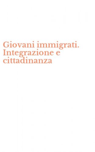 Giovani immigrati. Integrazione e cittadinanza