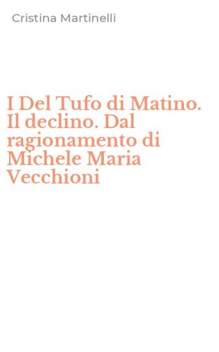 I Del Tufo di Matino. Il declino. Dal ragionamento di Michele Maria Vecchioni