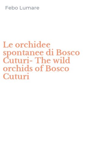 Le orchidee spontanee di Bosco Cuturi-The wild orchids of Bosco Cuturi
