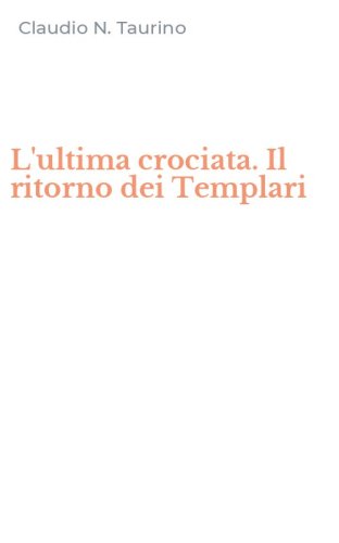 L'ultima crociata. Il ritorno dei Templari