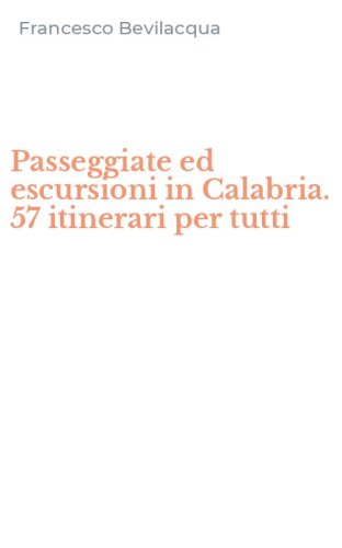 Passeggiate ed escursioni in Calabria. 57 itinerari per tutti