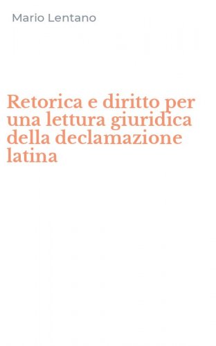 Retorica e diritto per una lettura giuridica della declamazione latina