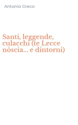 Santi, leggende, culacchi (te Lecce n&ograve;scia... e dintorni)