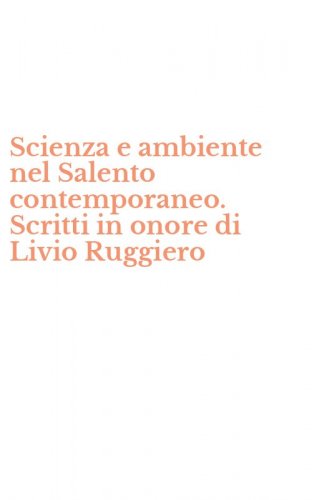 Scienza e ambiente nel Salento contemporaneo. Scritti in onore di Livio Ruggiero