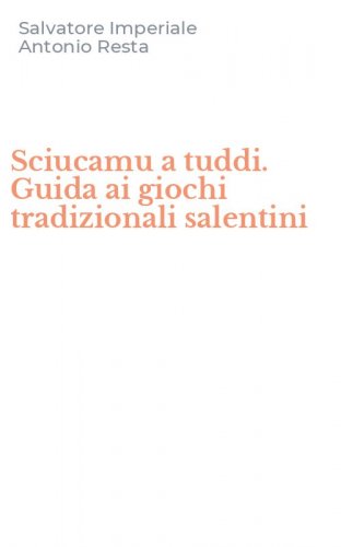Sciucamu a tuddi. Guida ai giochi tradizionali salentini