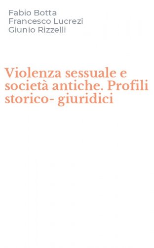 Violenza sessuale e societ&agrave; antiche. Profili storico-giuridici