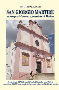 San Giorgio martire. Da sempre &egrave; patrono e protettore di Matino
