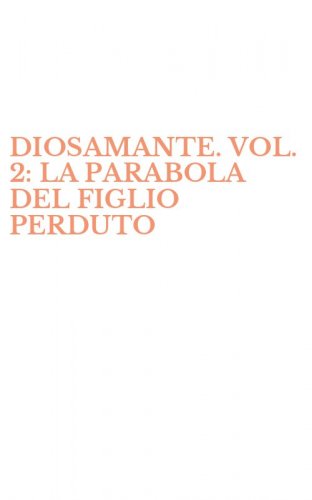 DIOSAMANTE. VOL. 2: LA PARABOLA DEL FIGLIO PERDUTO - LA PARABOLA DEL FIGLIO PERDUTO