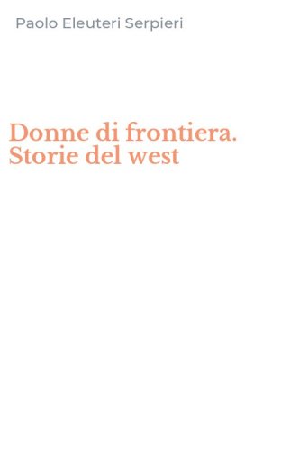 Donne di frontiera. Storie del west