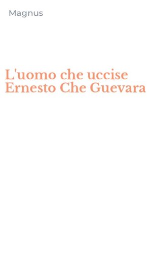 L'uomo che uccise Ernesto Che Guevara