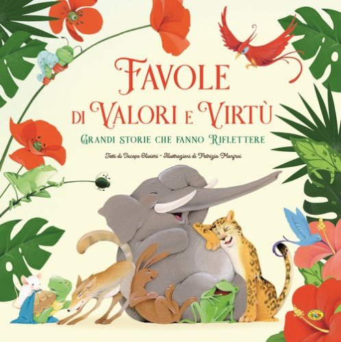 Favole di valori e virt&ugrave;. Grandi storie che fanno riflettere