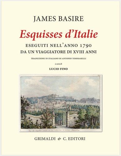 &laquo;Esquisses d'Italie&raquo; eseguiti nell'anno 1790 da un viaggiatore di XVIII anni