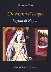Giovanna d'Angi&ograve; regina di Napoli (dal 1343 al 1381)