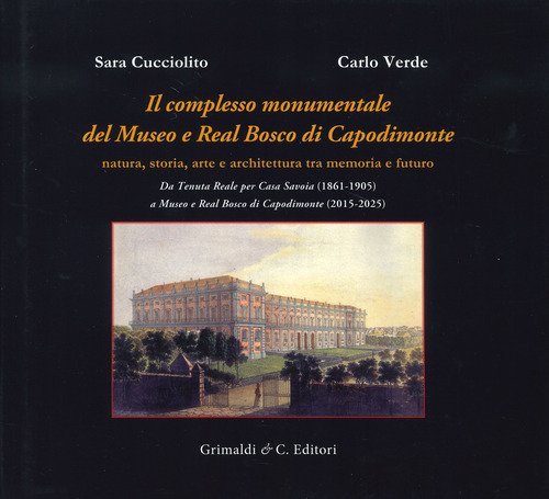 Il complesso monumentale del Museo e Real Bosco di Capodimonte. Da Tenuta Reale per Casa Savoia (1861-1905) a Museo e Real Bosco di VCapodimonte (2015-2025)