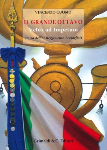 Il grande Ottavo. Velox ad impetum. Storia dell'8&deg; reggimento bersaglieri