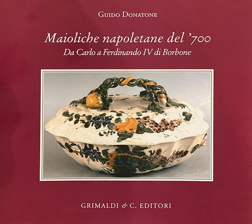 Maioliche napoletane del '700. Da Carlo III a Ferdinando IV di Borbone