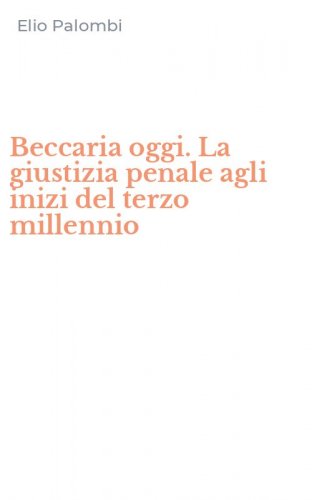 Beccaria oggi. La giustizia penale agli inizi del terzo millennio